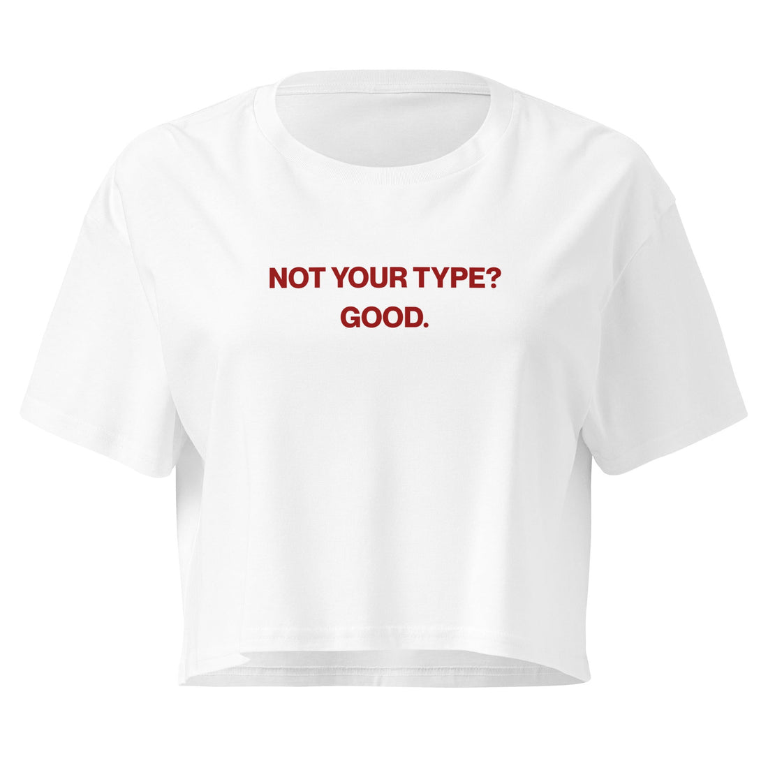 NOT YOUR TYPE? GOOD. — opinion tee that reflects brand values