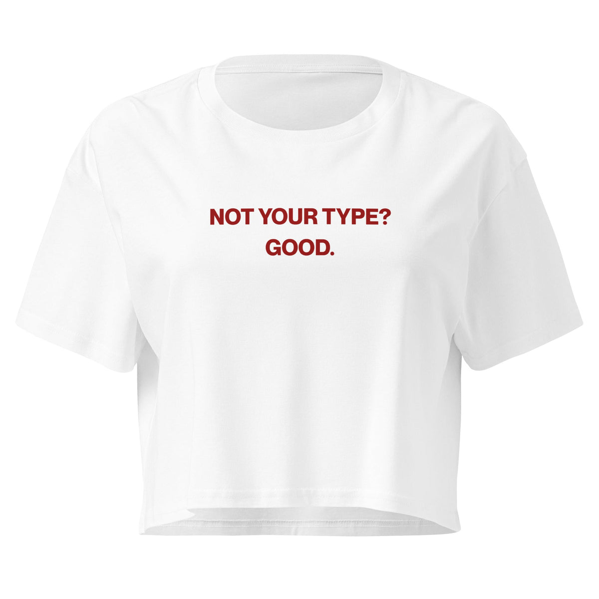 NOT YOUR TYPE? GOOD. — opinion tee that reflects brand values