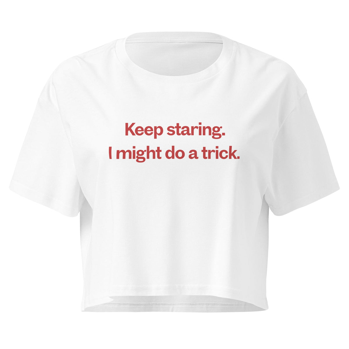 Keep staring. I might do a trick. — going-out energy in one tee
