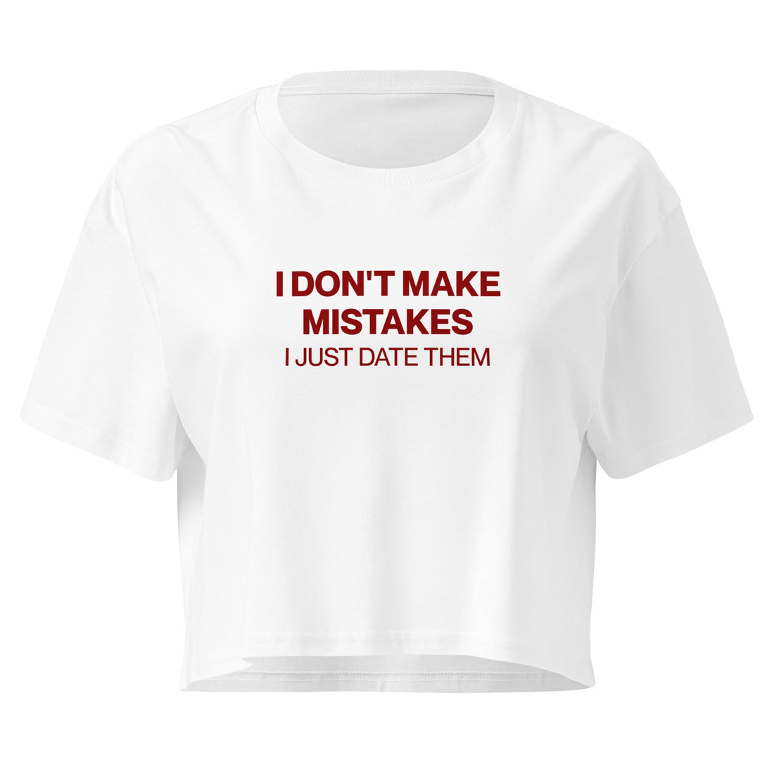 I DON'T MAKE MISTAKES I JUST DATE THEM — the perfect sarcastic-friend energy