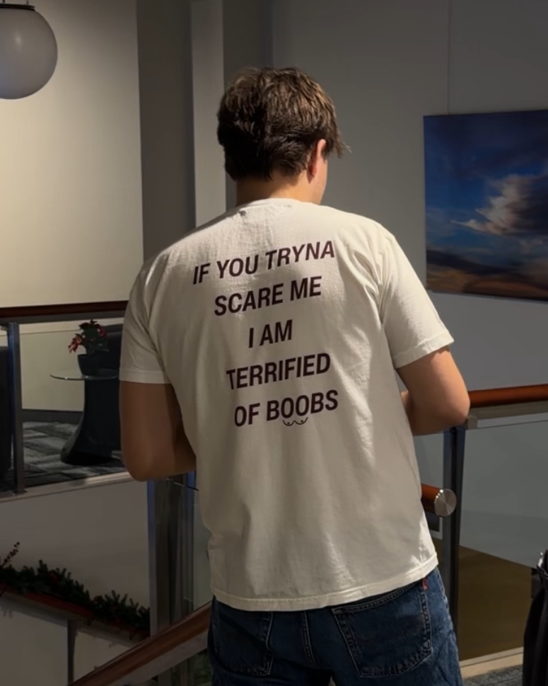 IF YOU TRYNA SCARE ME, I'M TERRIFIED OF BOOBS T-SHIRT