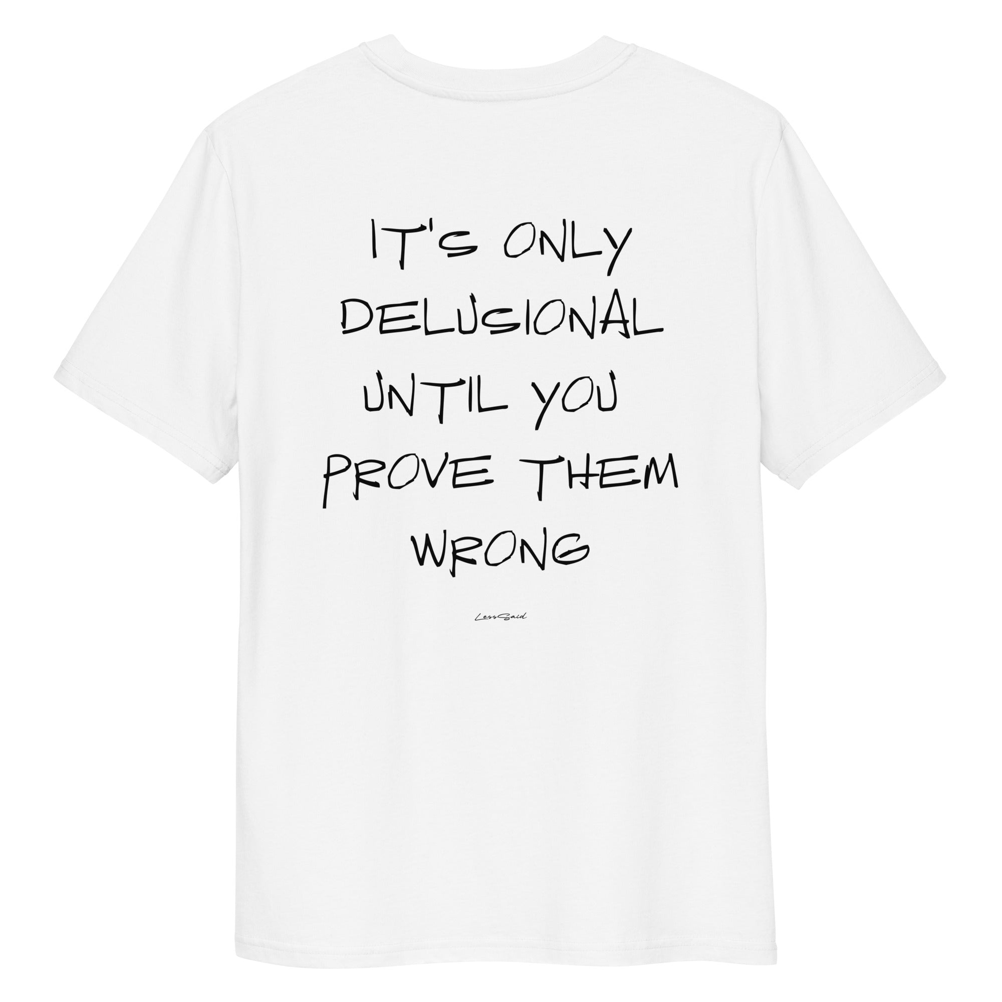 Unisex white organic cotton T-shirt with "DELUSIONAL" print on the back, from LessSaid. Casual, comfortable unisex apparel.