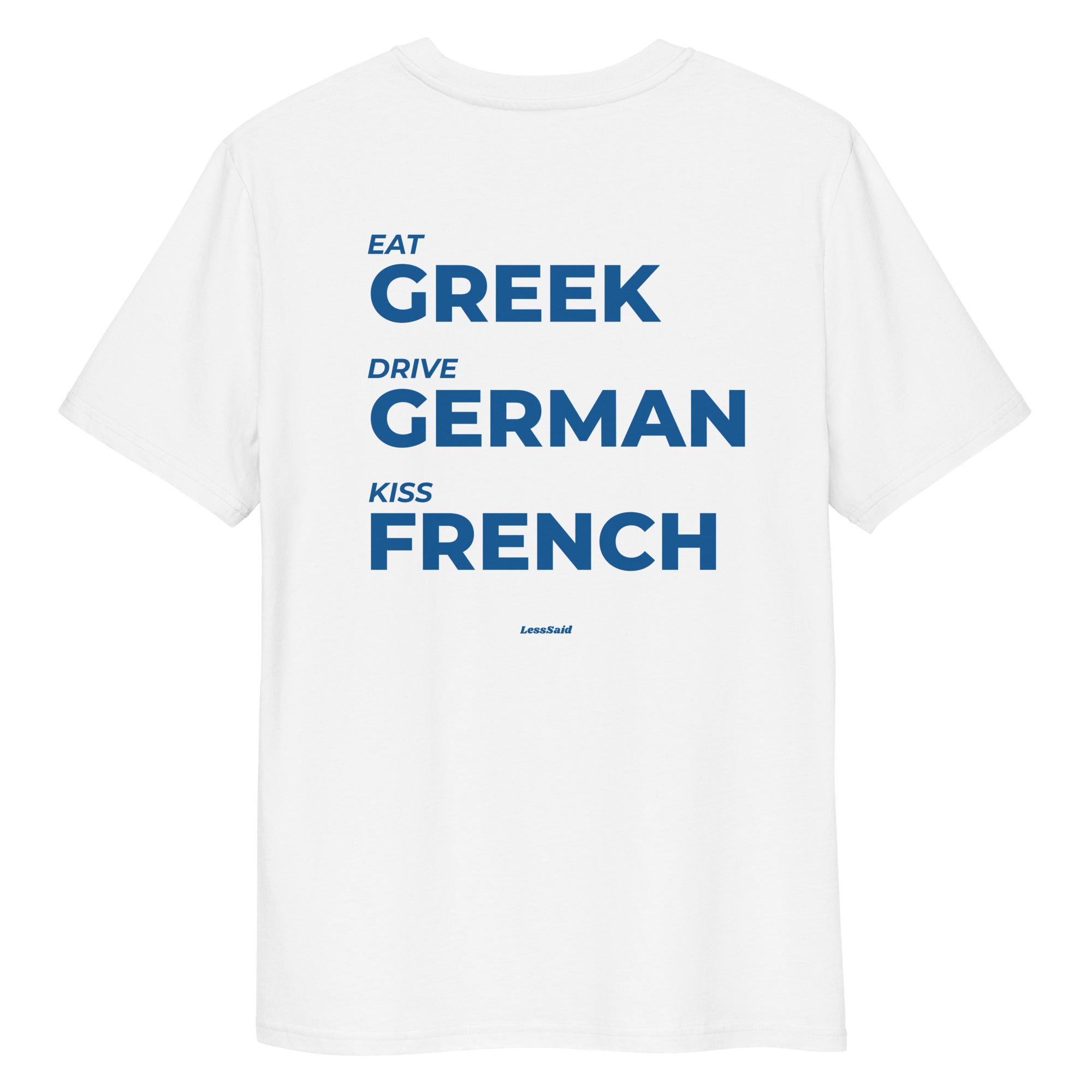 White unisex organic cotton t-shirt with "EAT, DRIVE, KISS" printed on the back by LessSaid.