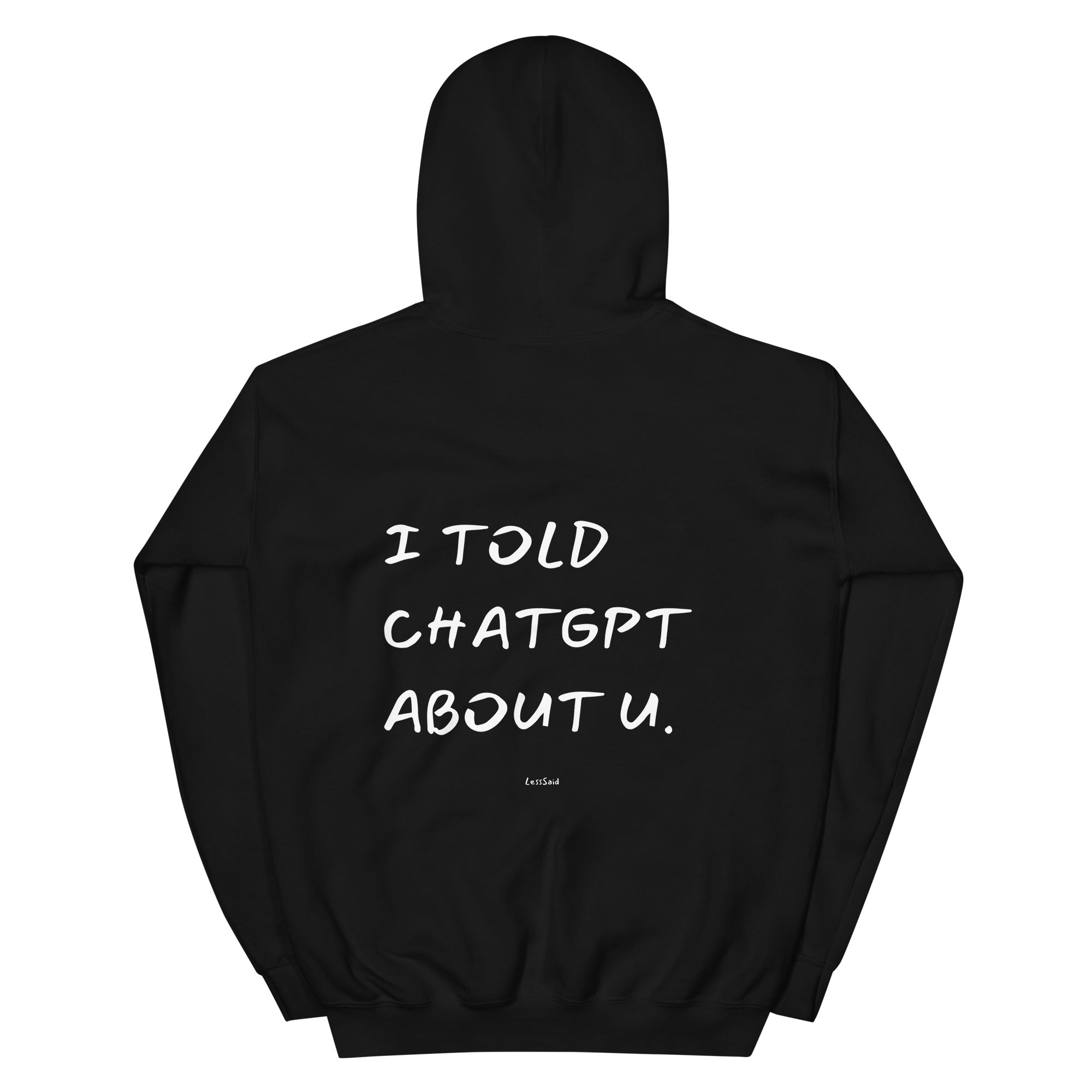Unisex black hoodie from LessSaid with "I TOLD CHATGPT ABOUT U" printed on the back, made of heavy blend fabric.
