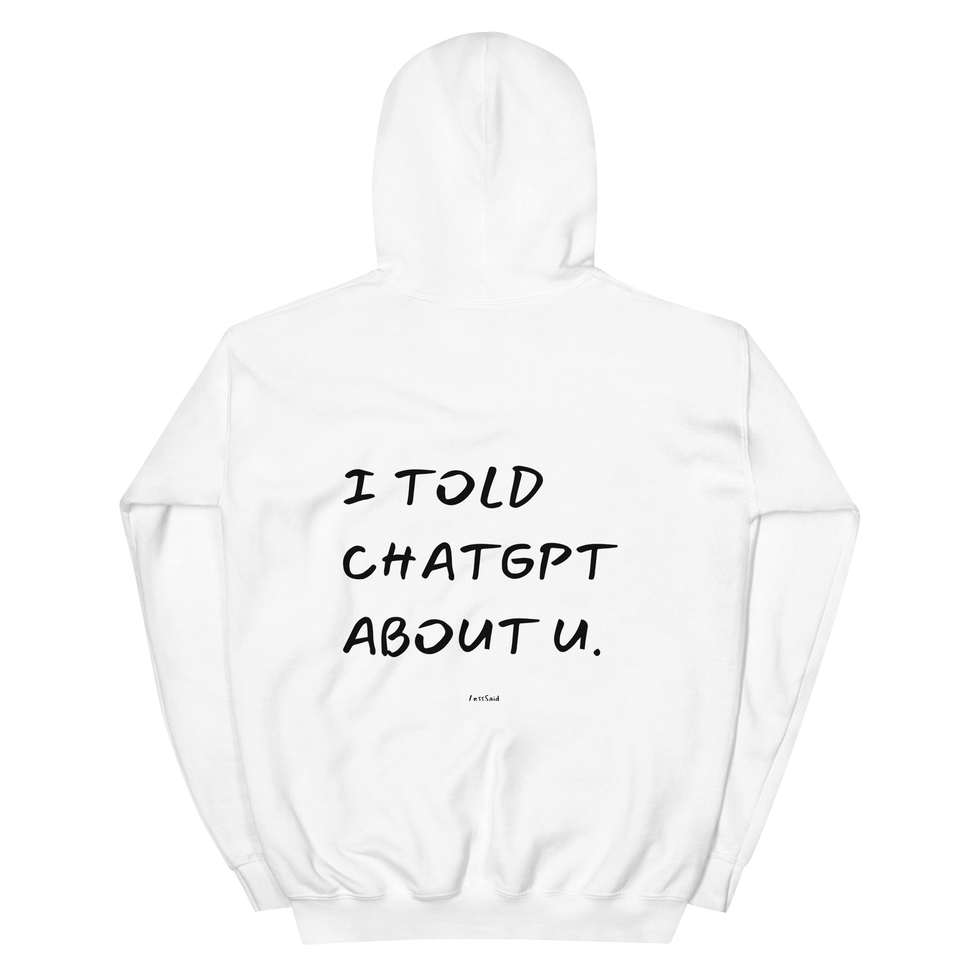 Unisex white heavy blend hoodie with "I TOLD CHATGPT ABOUT U" text on the back, by LessSaid.