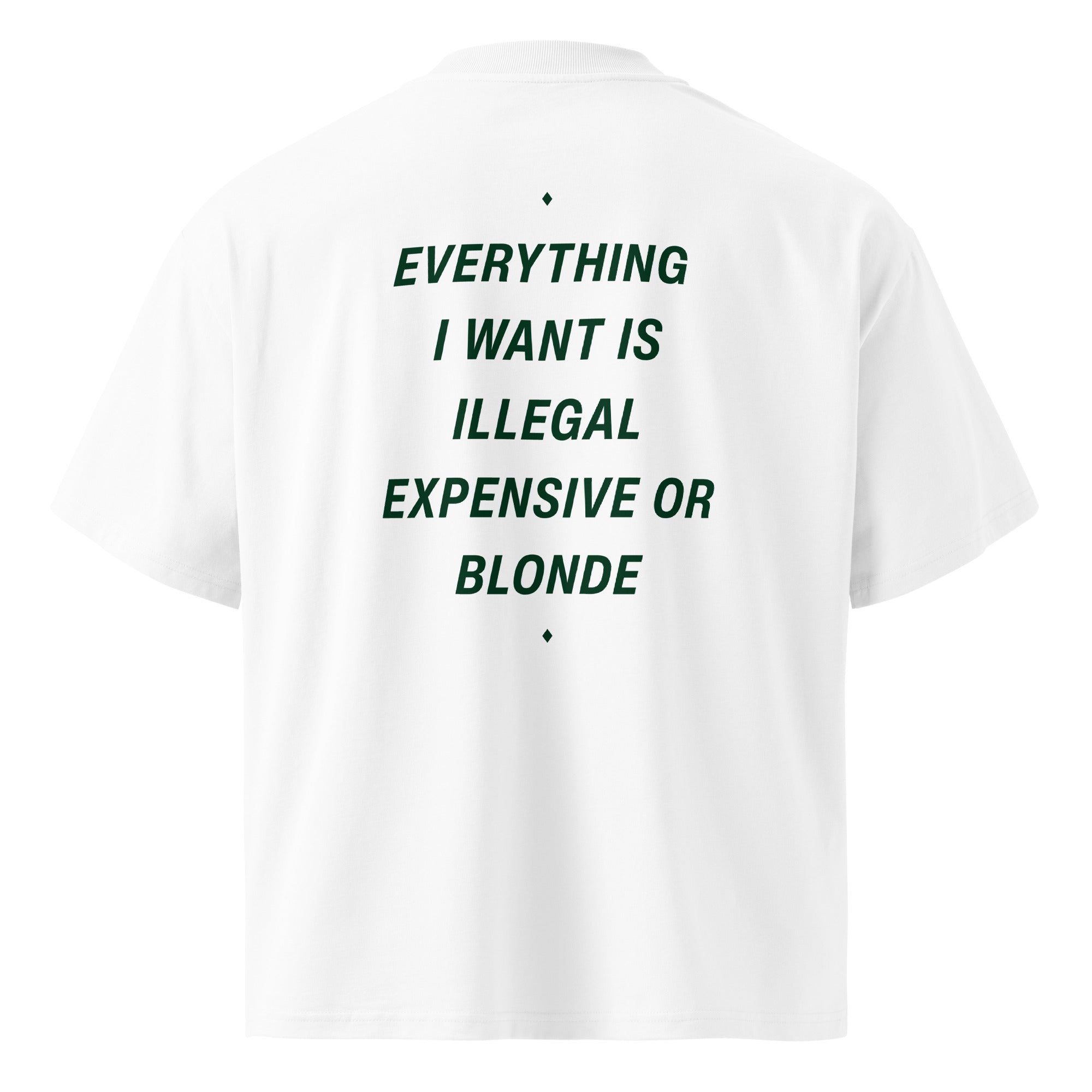 Unisex white oversized organic T-shirt with high neck featuring bold black text "Everything I Want Is Illegal Expensive Or Blonde" by LessSaid.