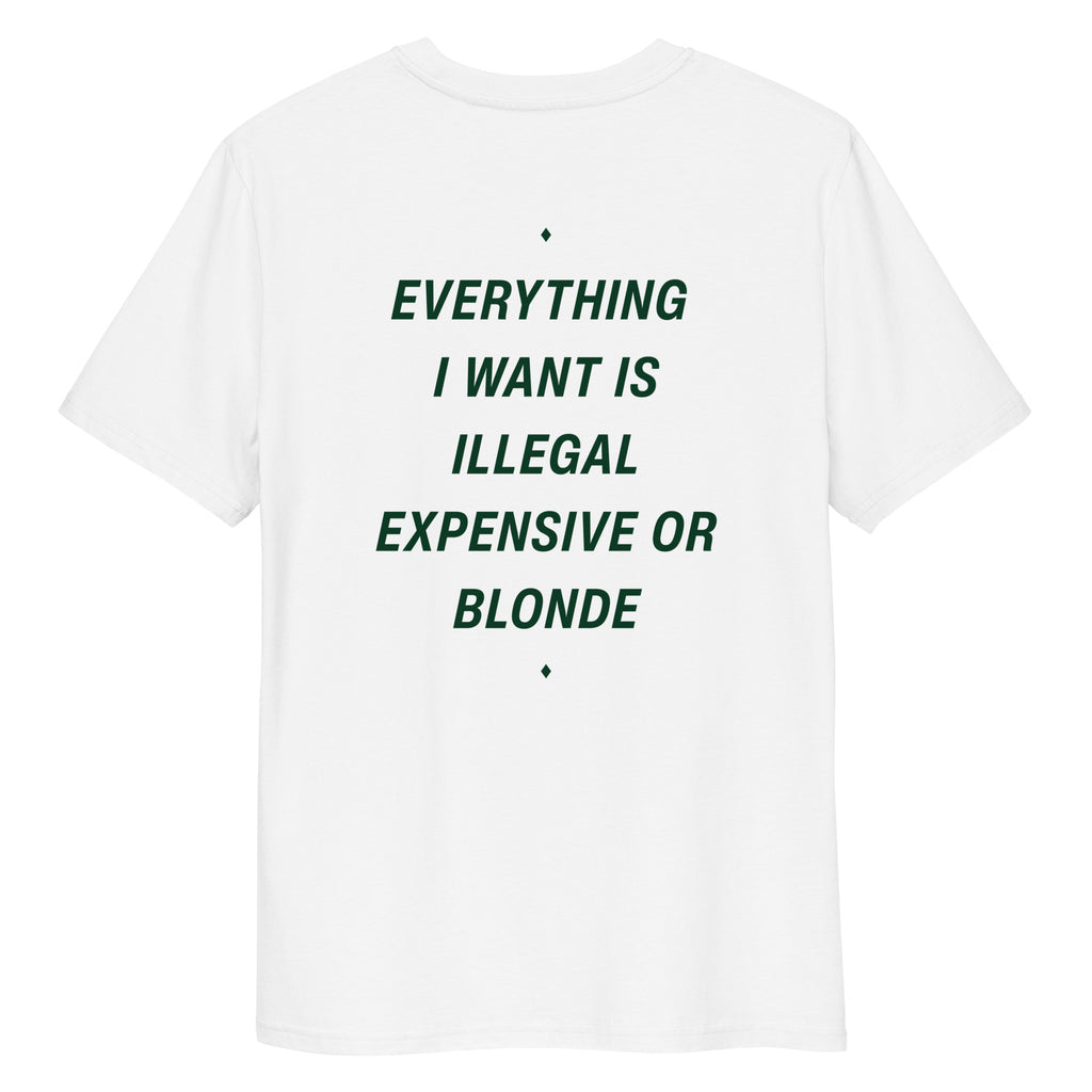 Unisex white organic cotton t-shirt with bold black text reading "Everything I Want Is Illegal Expensive or Blonde" on the back.