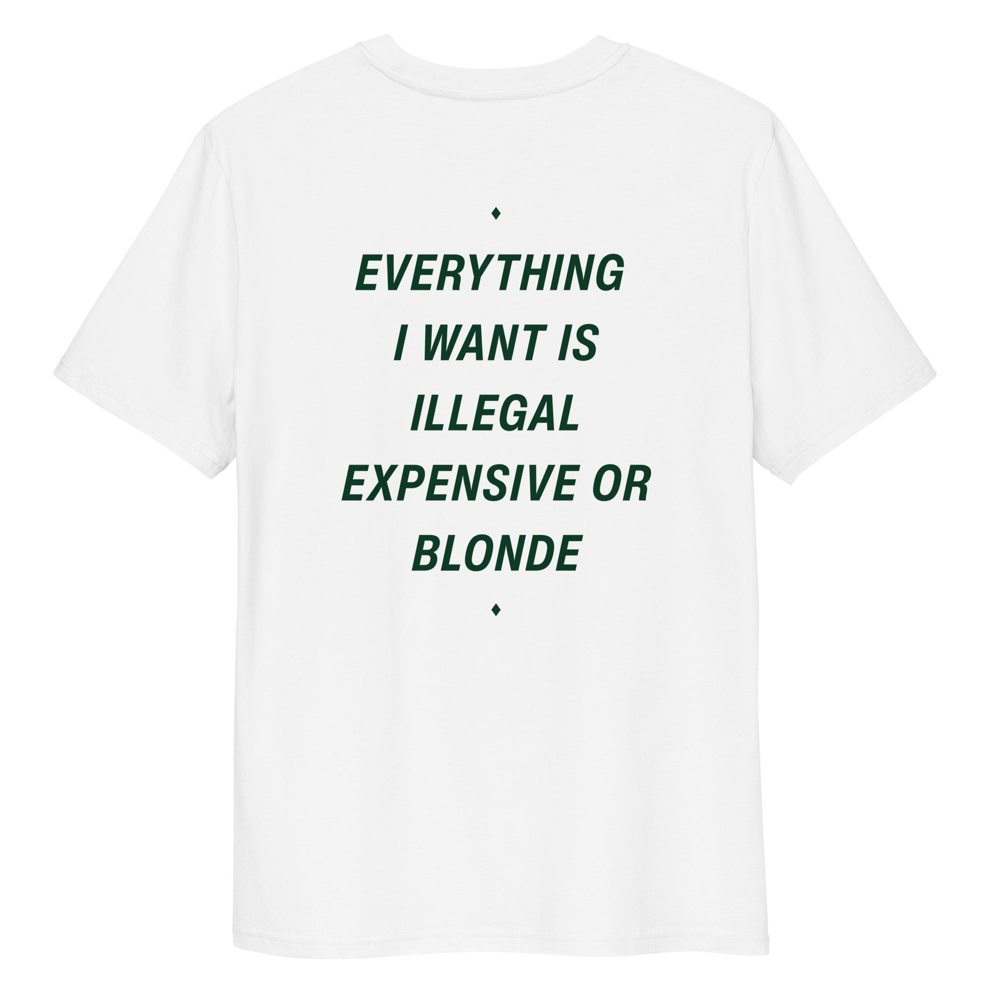 Unisex white organic cotton t-shirt with bold black text reading "Everything I Want Is Illegal Expensive or Blonde" on the back.