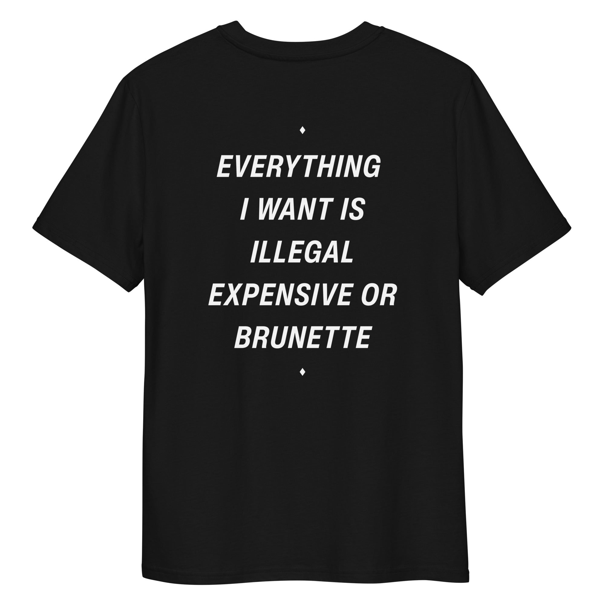 Black unisex organic cotton t-shirt from LessSaid featuring the playful "Everything I Want Is Illegal, Expensive or Brunette" graphic on the back.