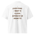 Unisex white oversized high-neck T-shirt from LessSaid with "Everything I Want Is Illegal, Expensive or Brunette" text on the back.