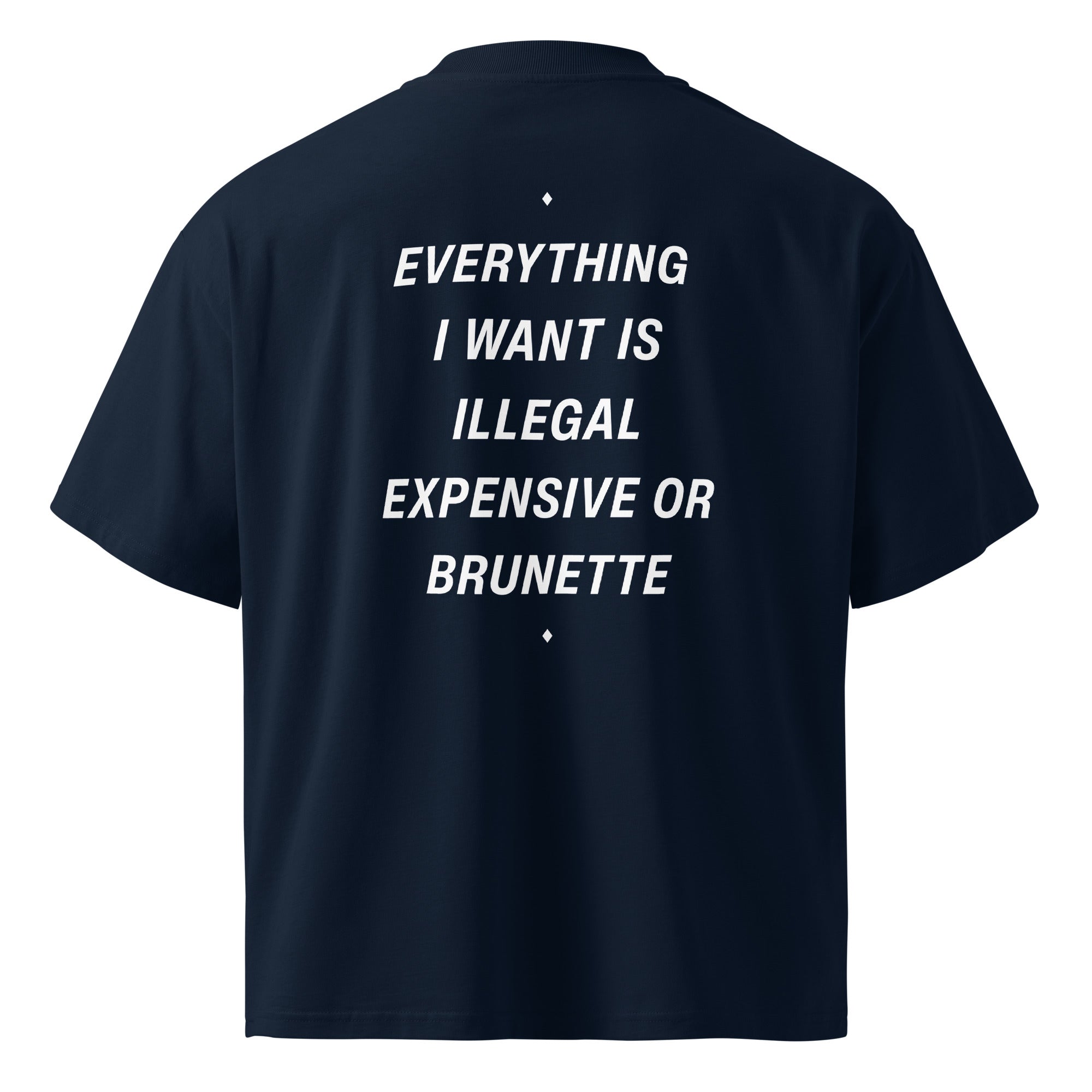 Unisex organic oversized high-neck t-shirt by LessSaid in French navy, featuring the "Everything I Want Is Illegal, Expensive or Brunette" print.