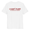 Unisex white organic cotton T-shirt with "I CAN'T FLIRT" text on back, by LessSaid, casual and comfortable unisex tee.
