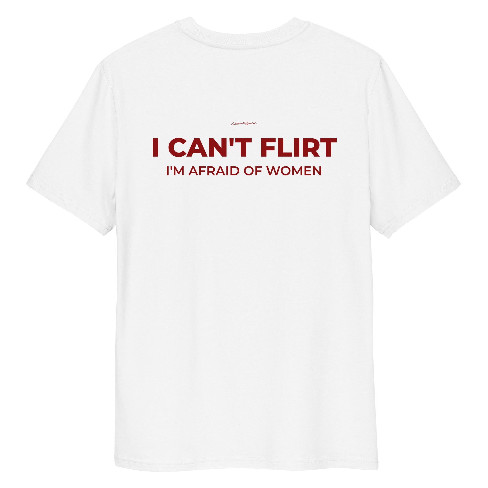 Unisex white organic cotton T-shirt with "I CAN'T FLIRT" text on back, by LessSaid, casual and comfortable unisex tee.