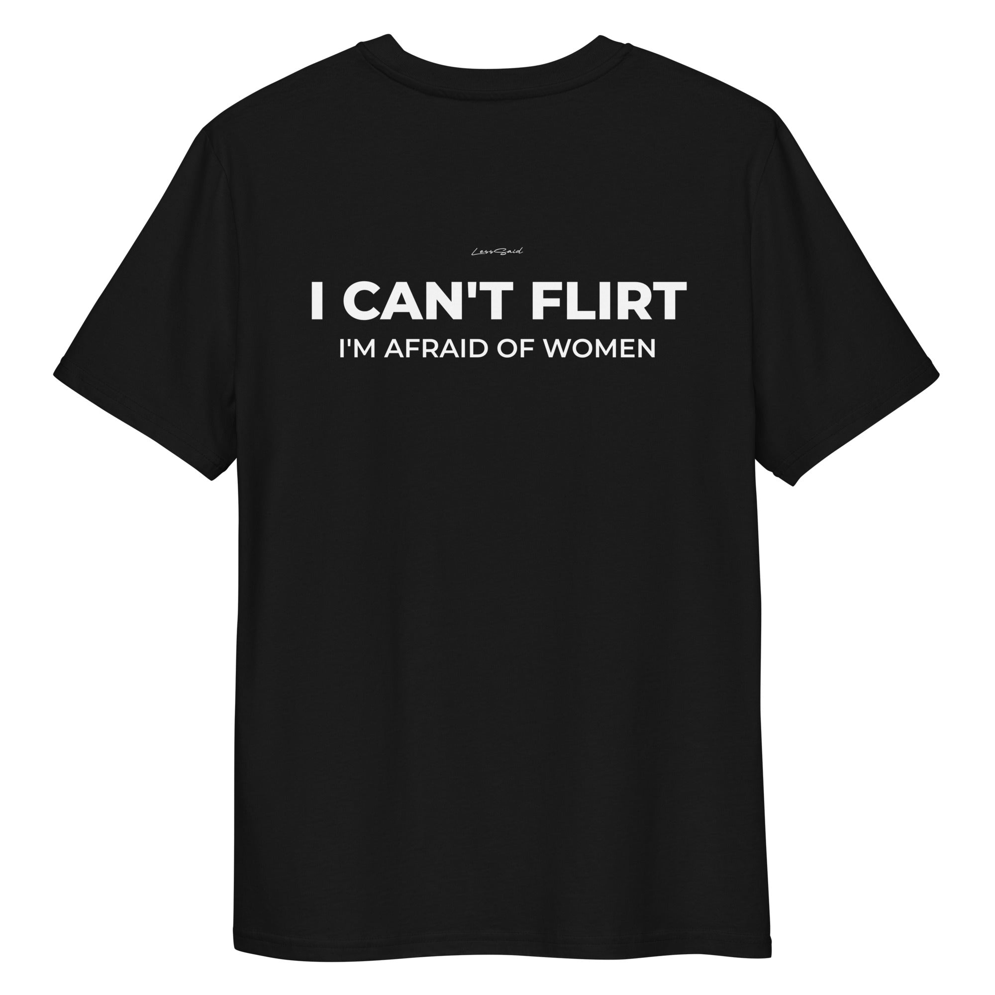 Black unisex organic cotton T-shirt from LessSaid with "I CAN'T FLIRT" slogan on the back.