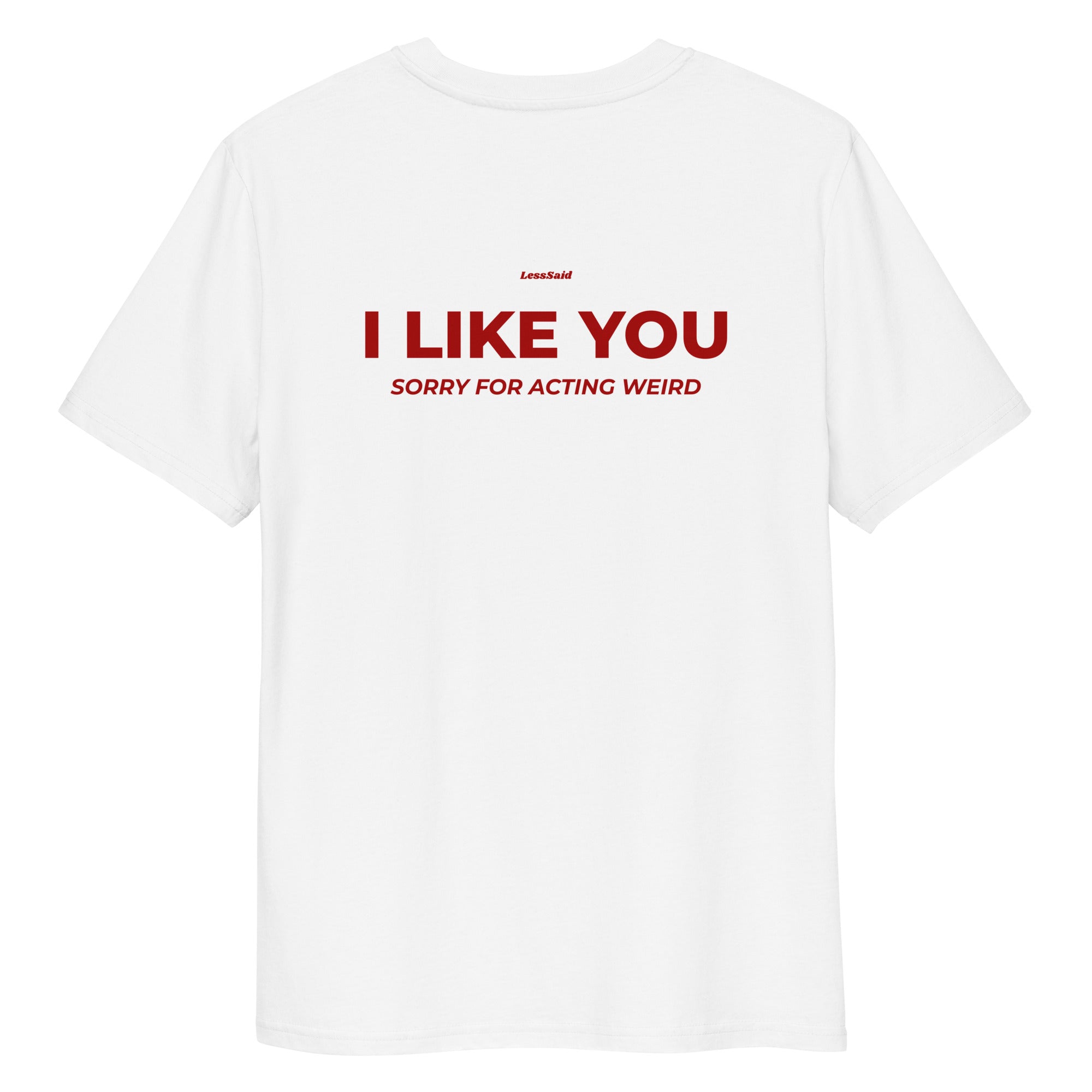 White unisex organic cotton T-shirt from LessSaid featuring "I LIKE YOU" text on the back.