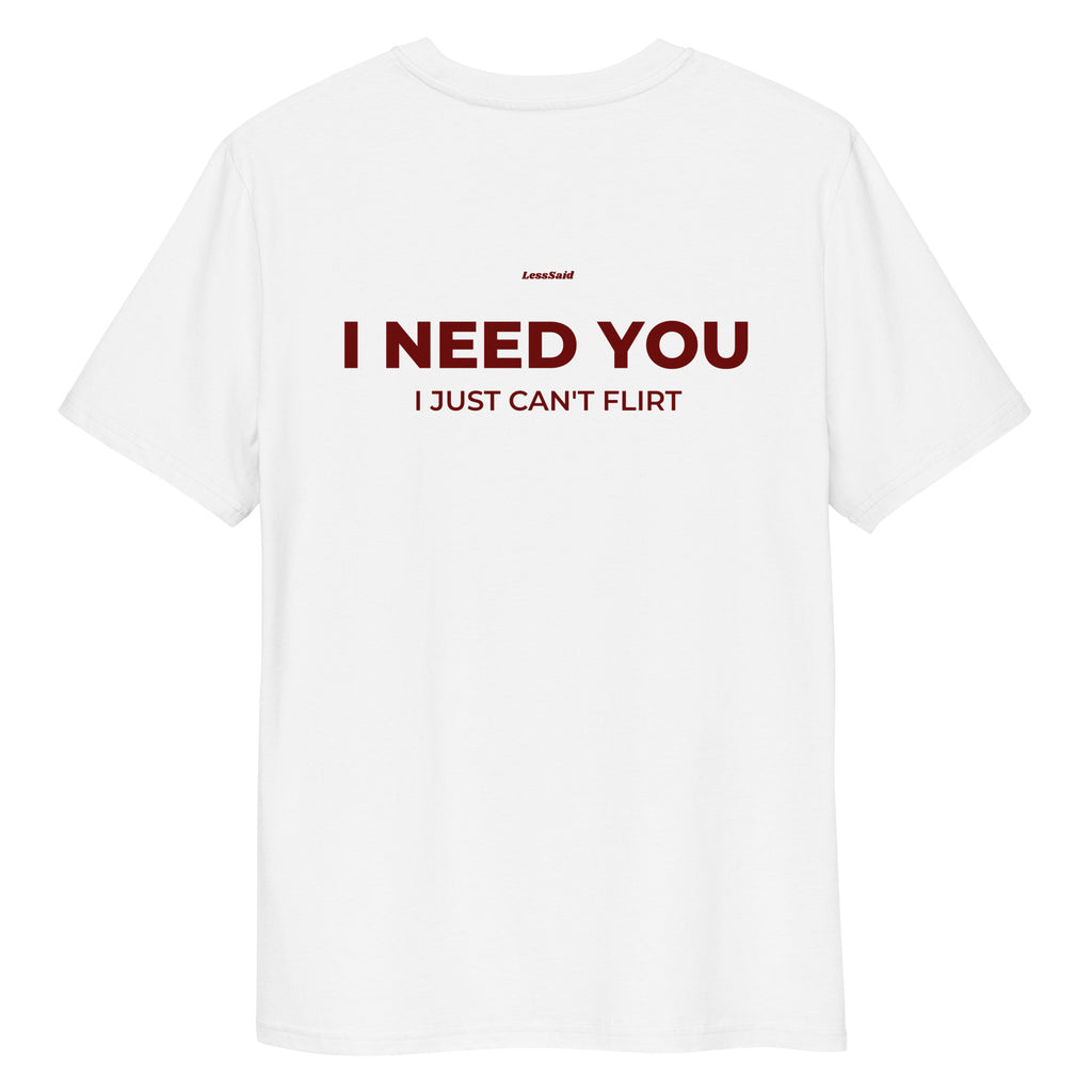 Unisex white organic cotton t-shirt with "I NEED YOU, I JUST CAN'T FLIRT" slogan from LessSaid, shown from the back.