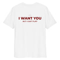 Unisex white organic cotton t-shirt by LessSaid with "I WAN'T YOU, BUT I CAN'T FLIRT" text on the back.