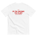 Unisex white heavyweight T-shirt by LessSaid with "If I’m Trying to Flirt Please Cooperate" printed on the back.