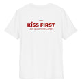 Unisex white organic cotton T-shirt featuring the KISS FIRST ASK QUESTIONS LATER design, casual and comfortable fit.