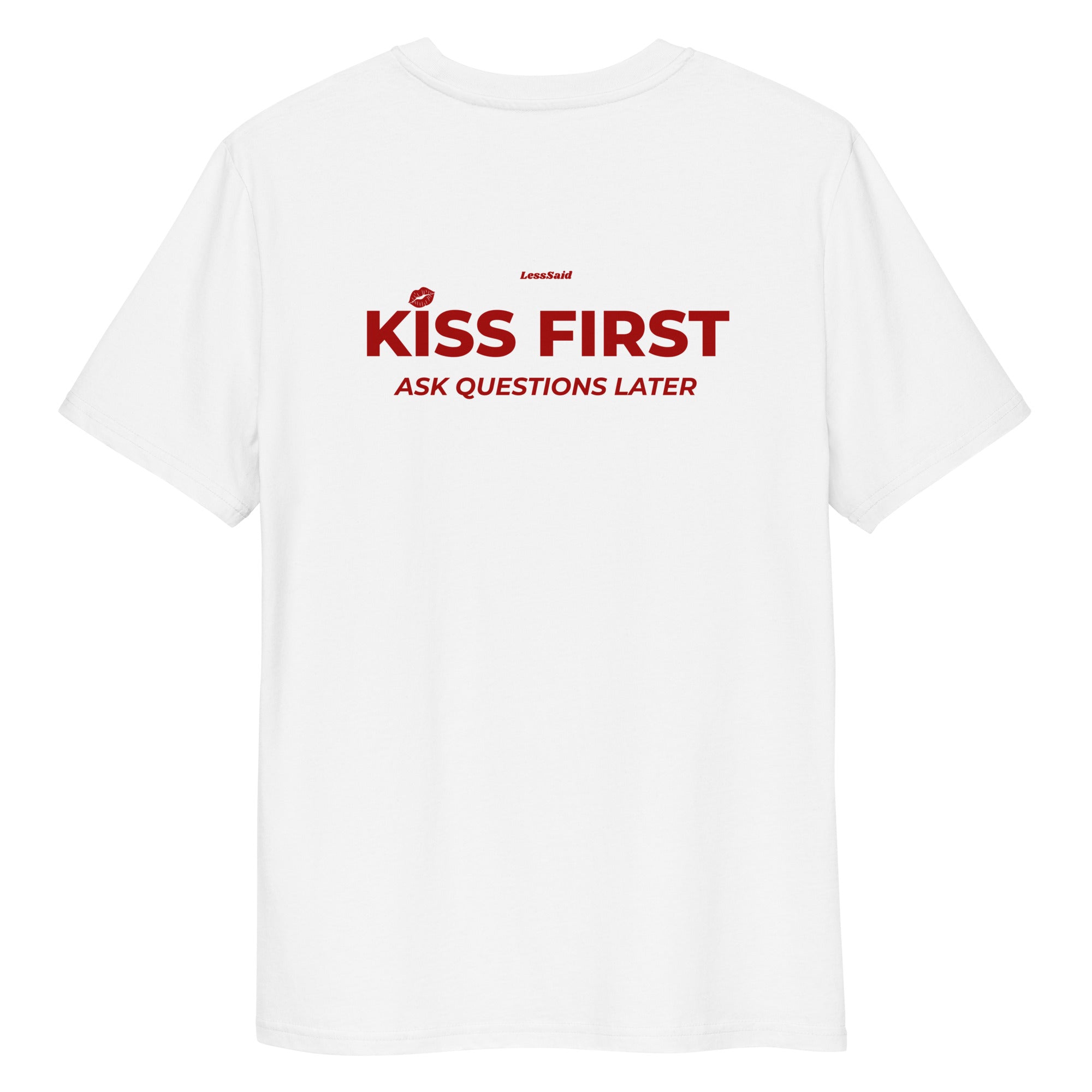 Unisex white organic cotton T-shirt featuring the KISS FIRST ASK QUESTIONS LATER design, casual and comfortable fit.