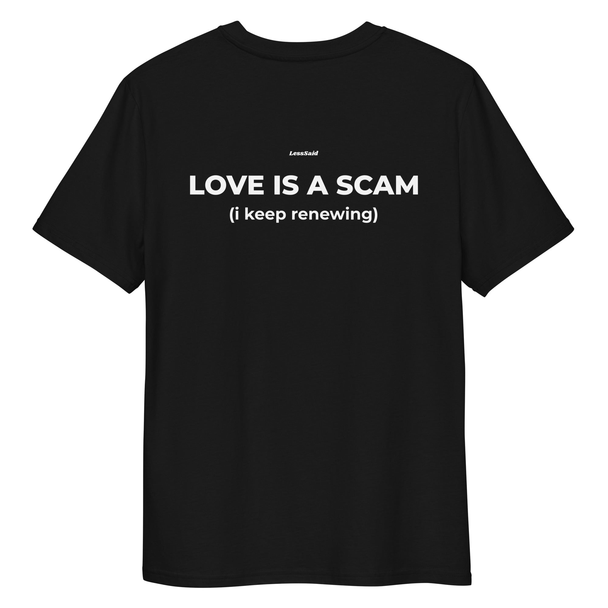 Unisex black organic cotton t-shirt featuring "LOVE IS A SCAM" print on the back by LessSaid.