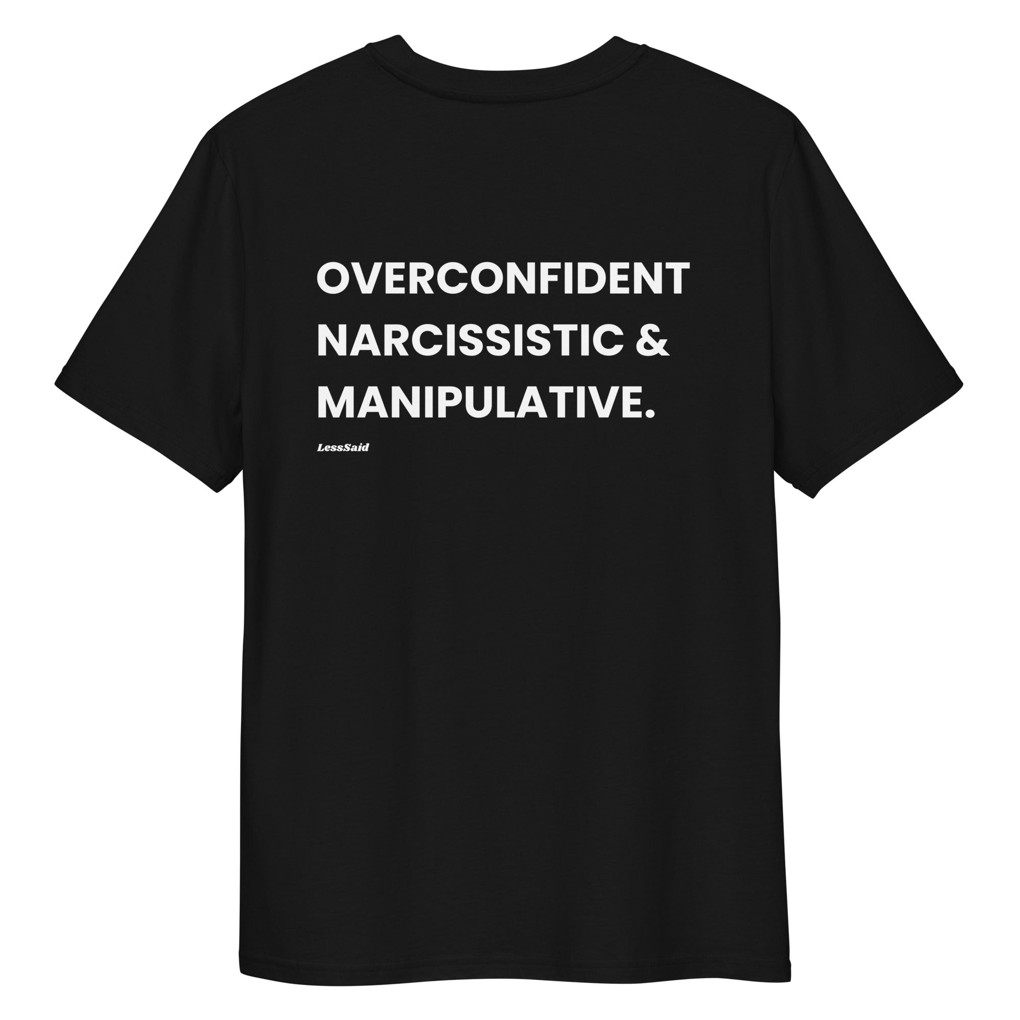 Black unisex organic cotton T-shirt by LessSaid with bold "Overconfident, Narcissistic & Manipulative" text on the back.