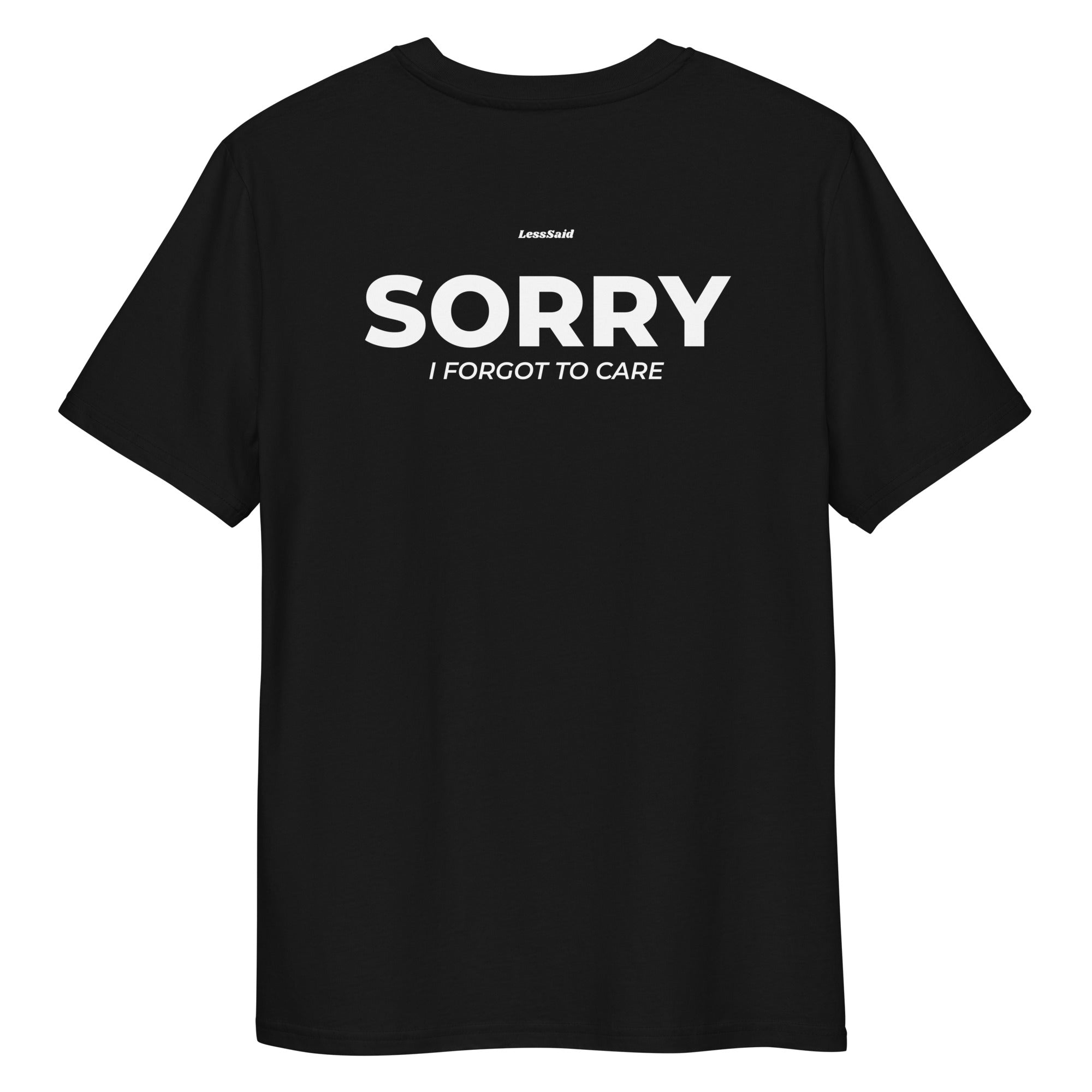Unisex black organic cotton t-shirt featuring the "Sorry, I Forgot to Care" print on the back by LessSaid.