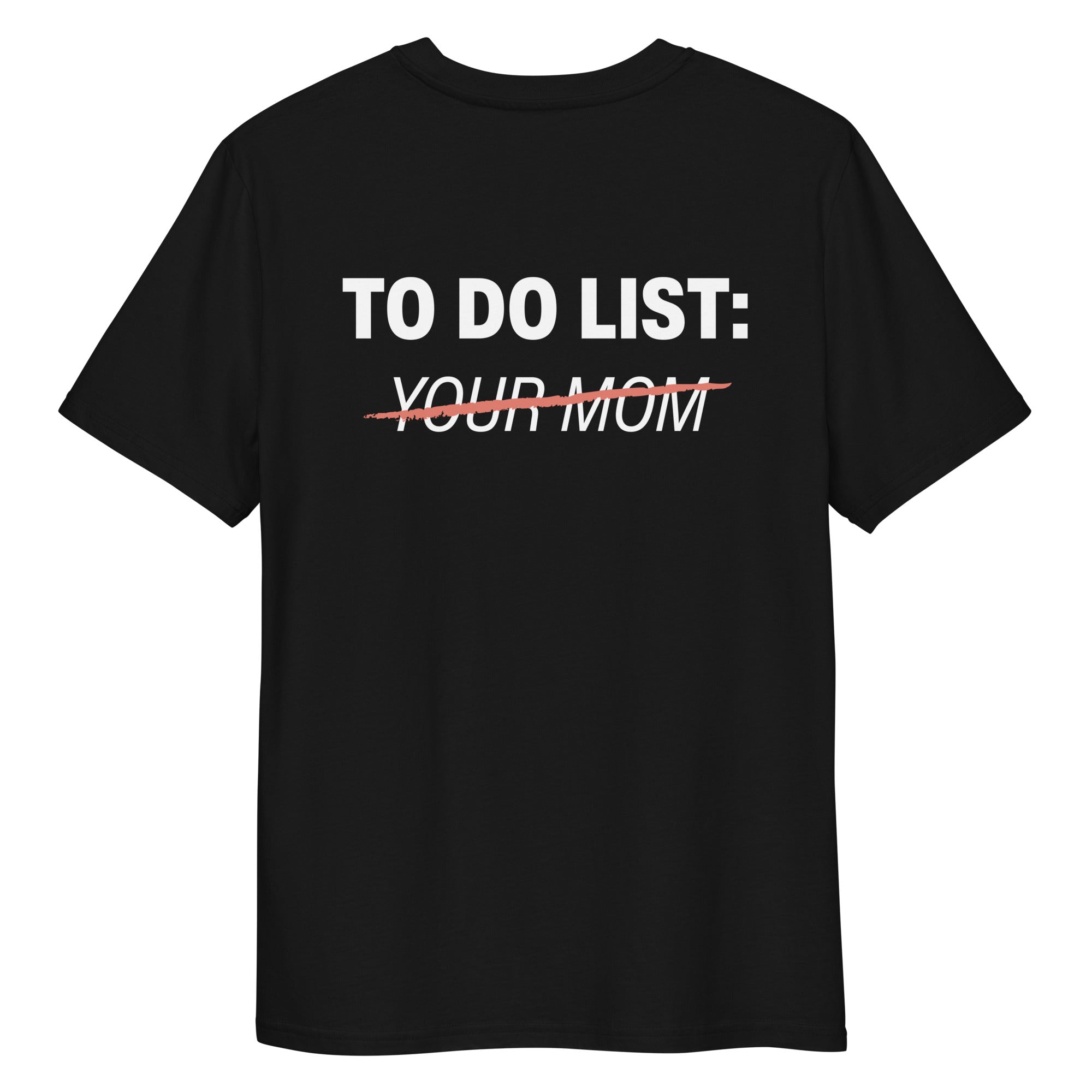 Unisex black organic cotton T-shirt featuring a bold "TO DO LIST: YOUR MOM" print on the back, from LessSaid.