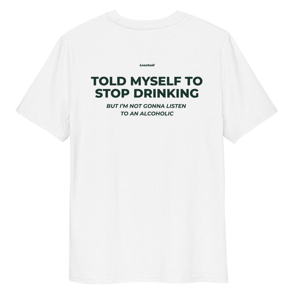 Unisex white organic cotton T-shirt with "Told Myself to Stop Drinking" text on the back by LessSaid.