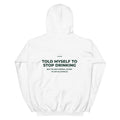 Unisex white hoodie with "Told Myself to Stop Drinking" slogan, made by LessSaid, shown from the back.