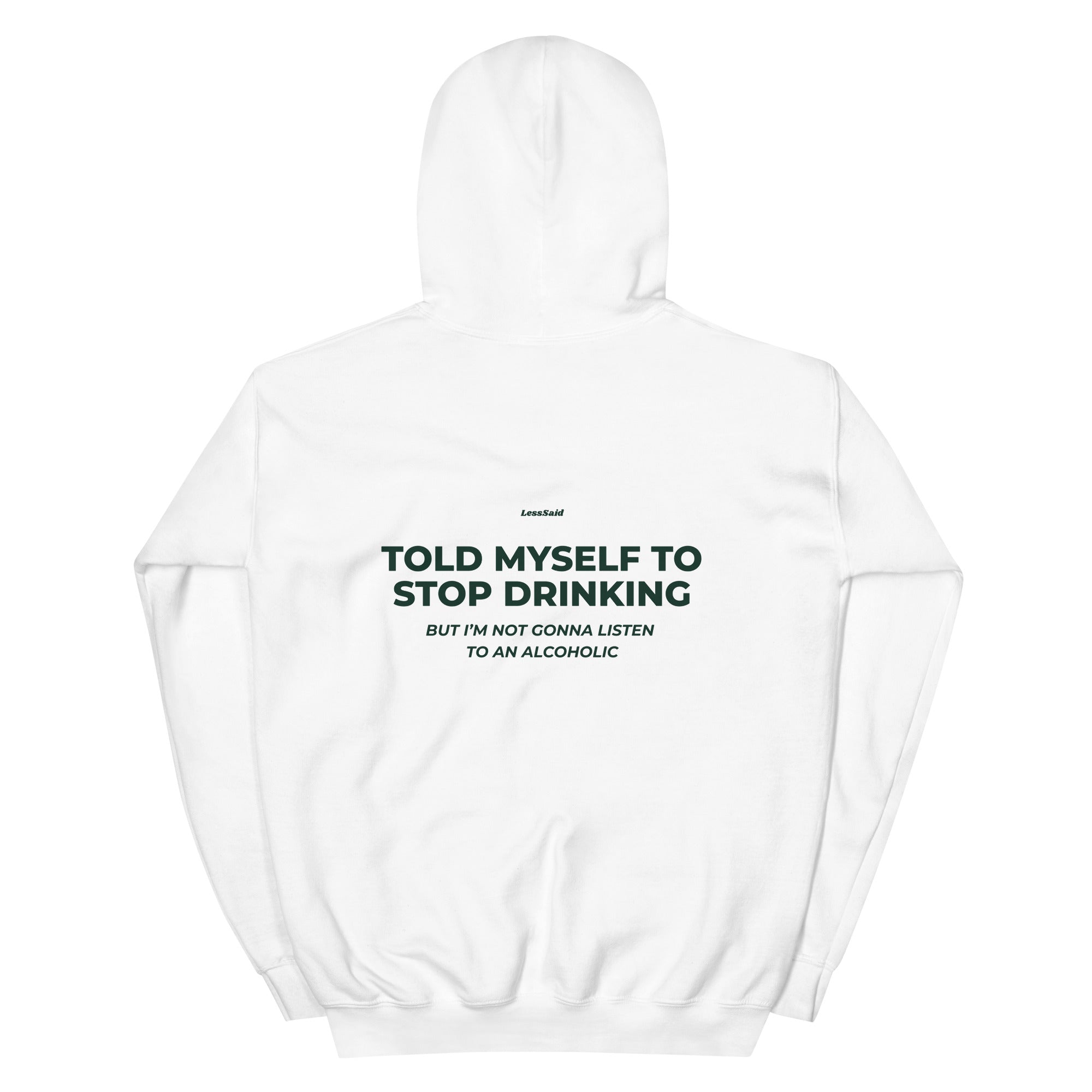 Unisex white hoodie with "Told Myself to Stop Drinking" slogan, made by LessSaid, shown from the back.